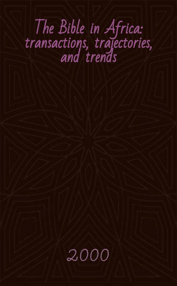 The Bible in Africa : transactions, trajectories, and trends = Библия в Африке