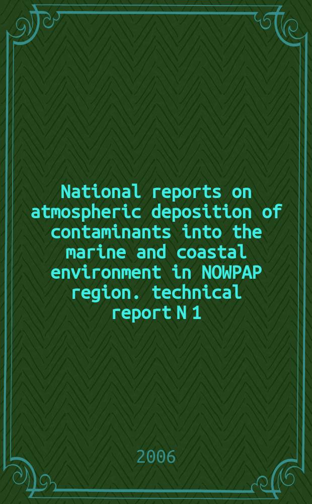 National reports on atmospheric deposition of contaminants into the marine and coastal environment in NOWPAP region. technical report N 1