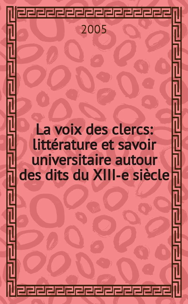 La voix des clercs : littérature et savoir universitaire autour des dits du XIII-e siècle = Голоса ученых. Литература и университетские знания авторов 13 века