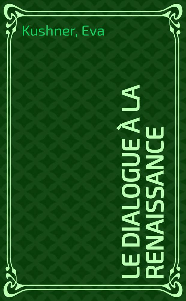 Le dialogue à la Renaissance : histoire et poétique = Диалог в эпоху Возрождения