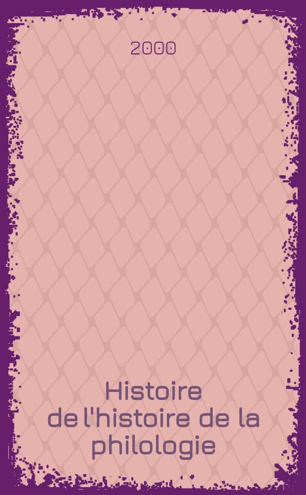 Histoire de l'histoire de la philologie : étude d'un genre épistémologique et bibliographique = История истории филологии