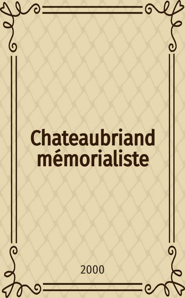 Chateaubriand mémorialiste : Colloque du cent cinquantenaire (1848-1998) : textes = Франсуа Рене Шатобриан-мемуарист