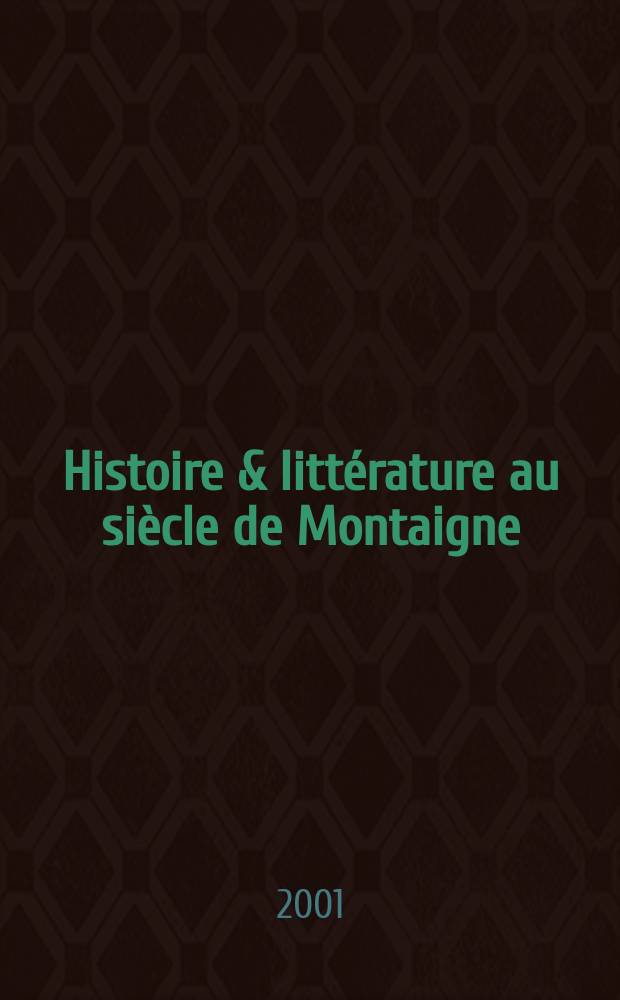 Histoire & littérature au siècle de Montaigne : mélanges offerts à Claude-Gilbert Dubois = История литературы в век Монтеня