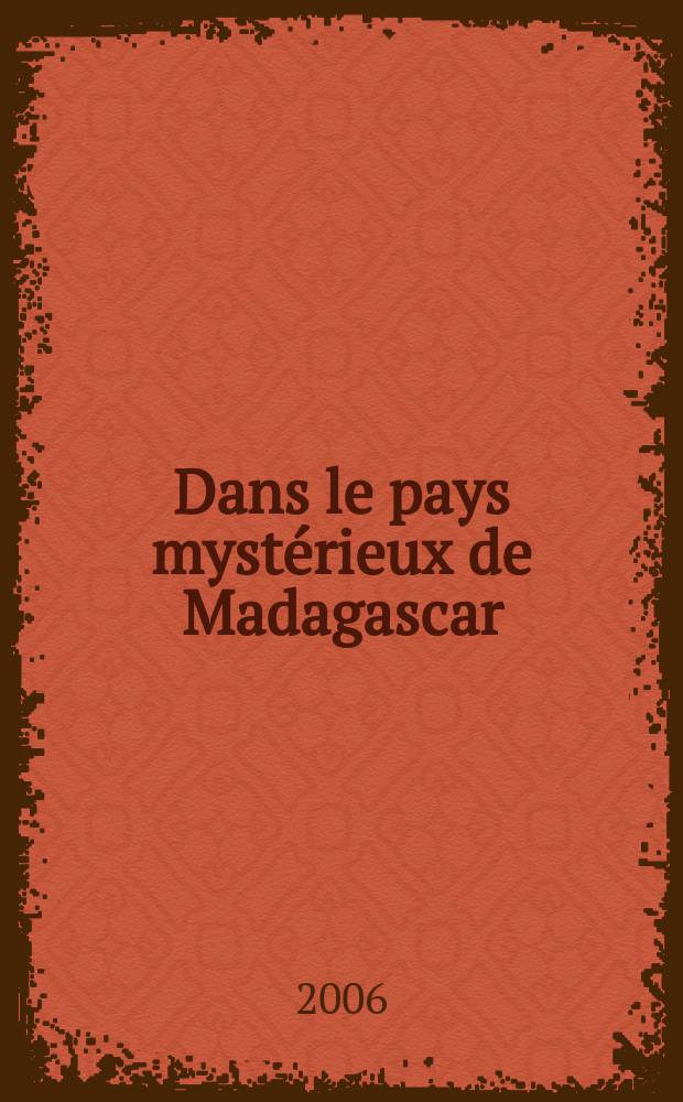 Dans le pays mystérieux de Madagascar: année 2005 = В таинственном мире Мадагаскара