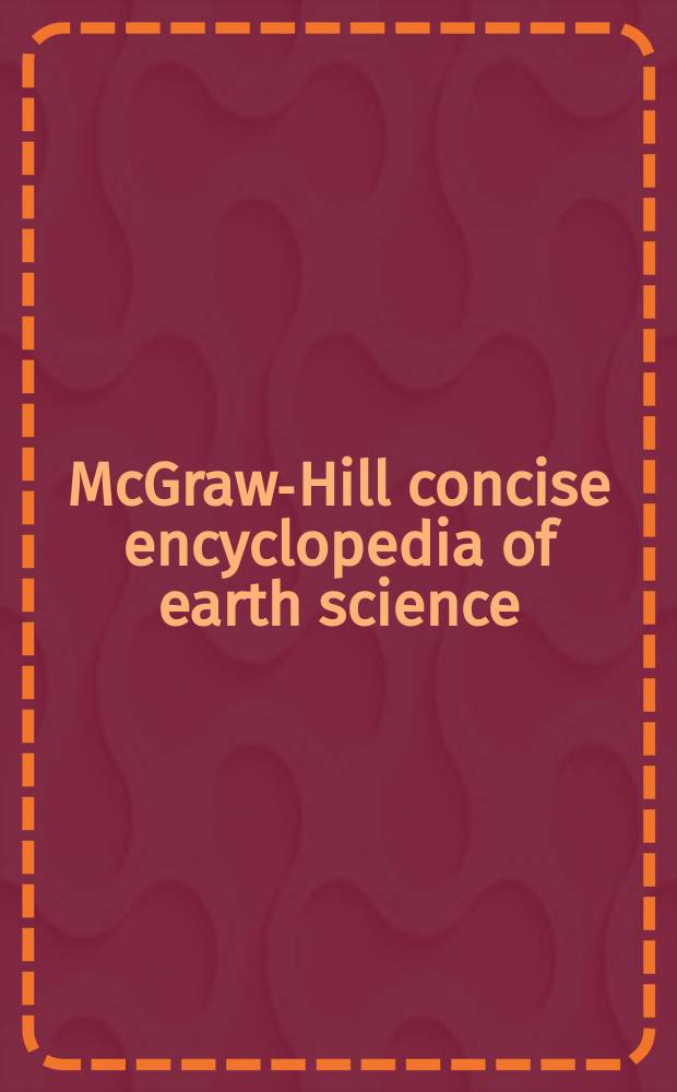 McGraw-Hill concise encyclopedia of earth science = Краткая энциклопедия наук о Земле.