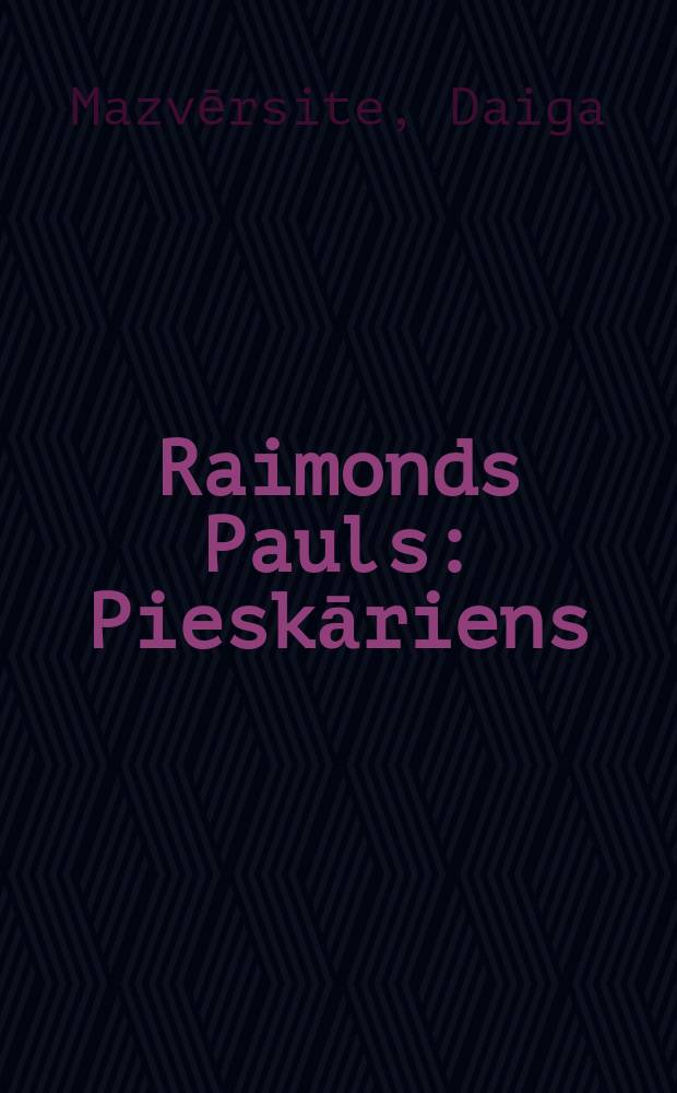 Raimonds Pauls : Pieskāriens : Raimonds Pauls un latviešu mūzikas kultūra = Раймонд Паулс