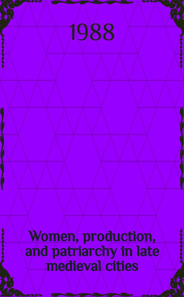 Women, production, and patriarchy in late medieval cities = Женщины, производство и партриархальность в городах позднего средневековья