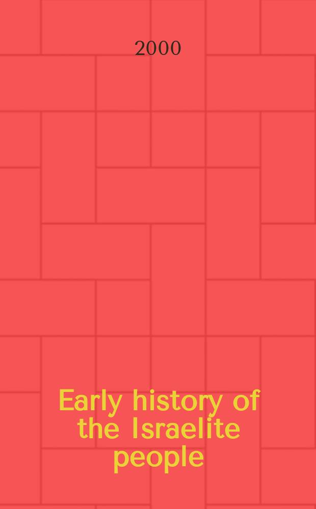 Early history of the Israelite people : from the written & archaeological sources = Ранняя история народо Израиля: из письменных и археологических источников