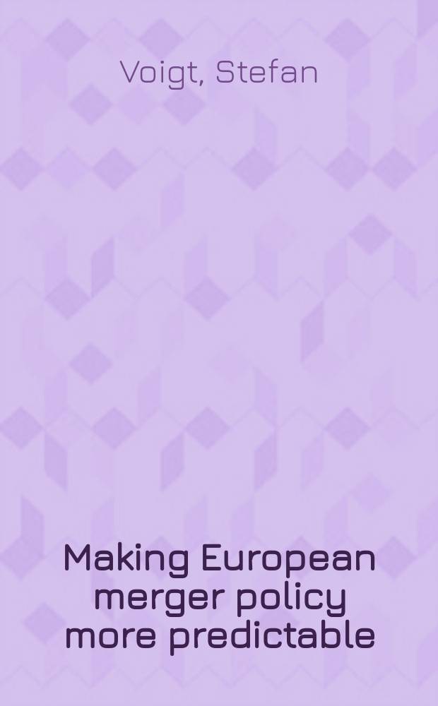Making European merger policy more predictable = Делая Европейскую политику. Слияние более предсказуемых