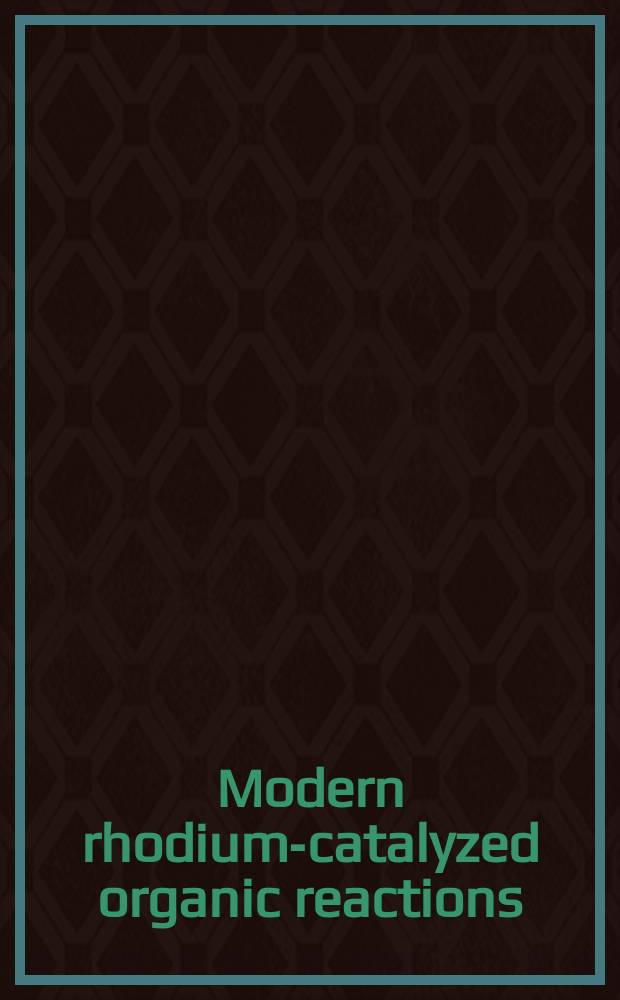 Modern rhodium-catalyzed organic reactions