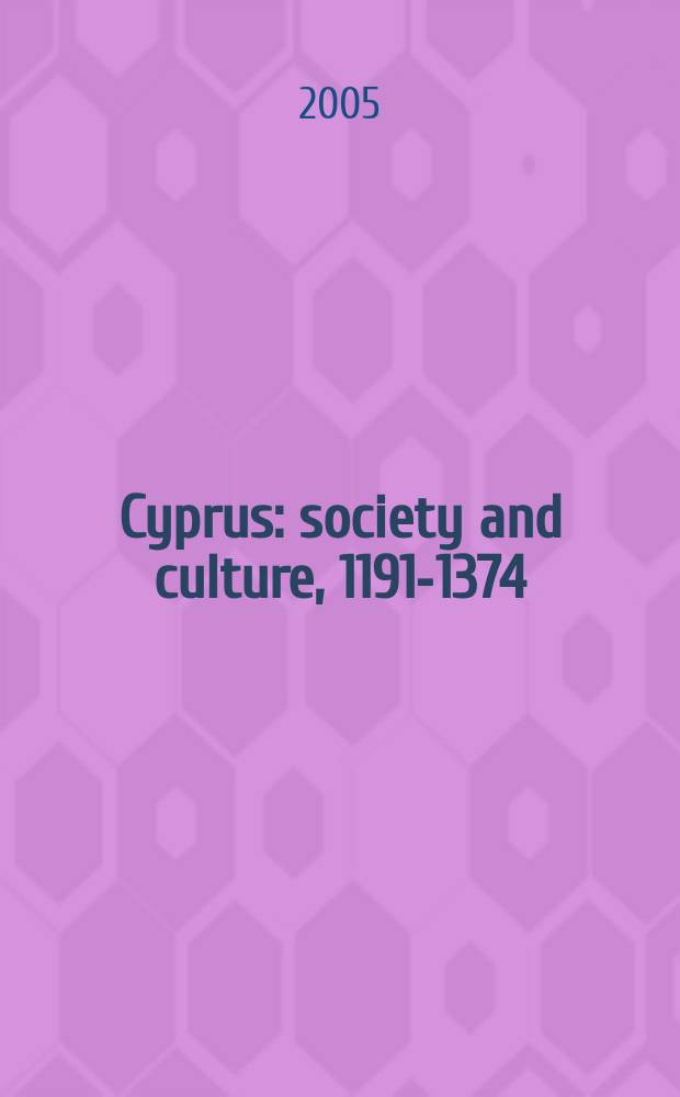 Cyprus : society and culture, 1191-1374 = Кипр: общество и культура, 1191-1374