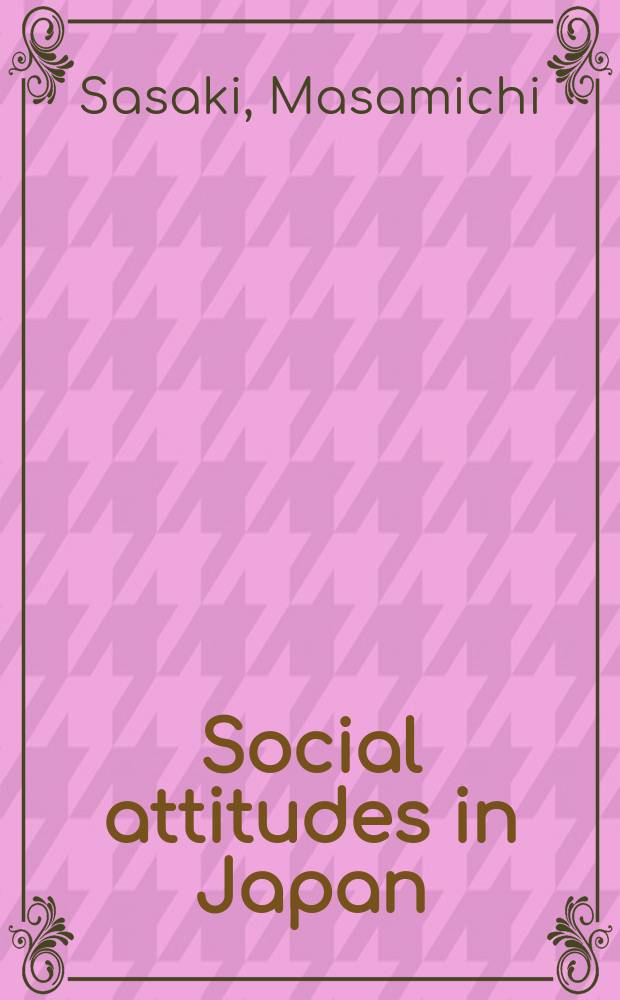 Social attitudes in Japan : trends and cross-national perspectives = Социальное положение в Японии