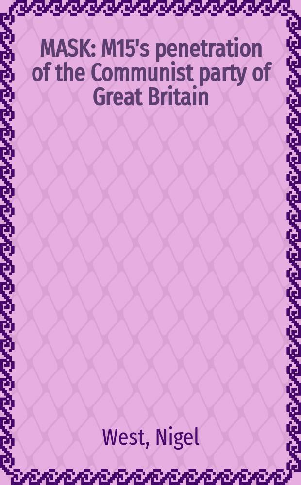 MASK : M15's penetration of the Communist party of Great Britain = Маска: проникновение коммунистической партии в МИ-5