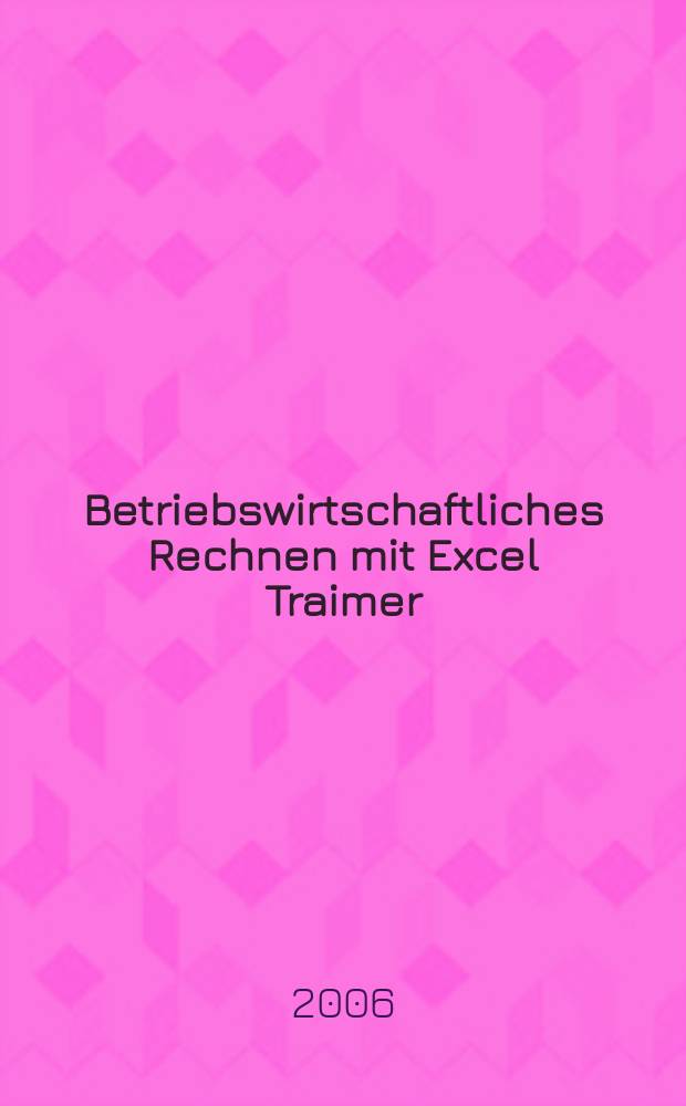Betriebswirtschaftliches Rechnen mit Excel Traimer = Экономика предприятия: Расчеты