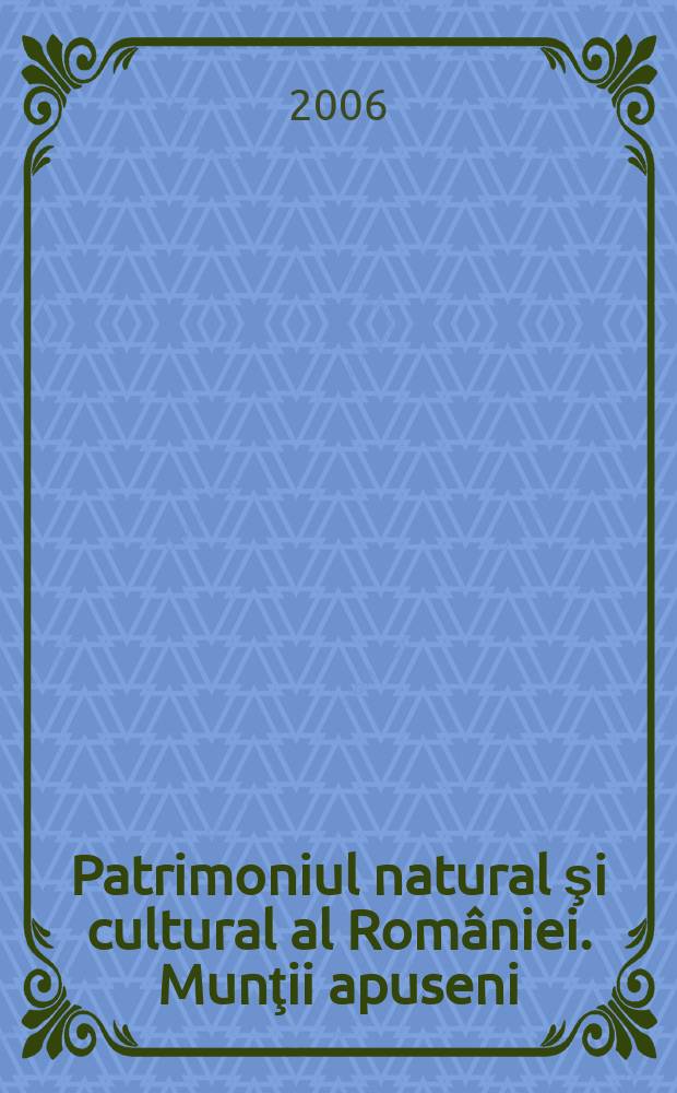 Patrimoniul natural şi cultural al României. Munţii apuseni = The Natural and cultural heritage of Romania. Western mountains = Le Patrimoine naturel et culturel de la Roumanie. Les Carpates occidentales = Западные Карпаты.