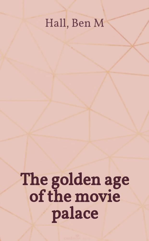 The golden age of the movie palace : the best remaining seats = Золотой век дворцов кино