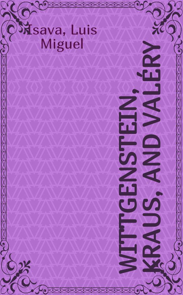 Wittgenstein, Kraus, and Valéry : a paradigm for poetic rhyme and reason = Витгенштейн,Краус и Валери