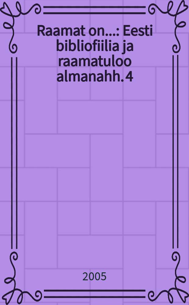Raamat on.. : Eesti bibliofiilia ja raamatuloo almanahh. 4