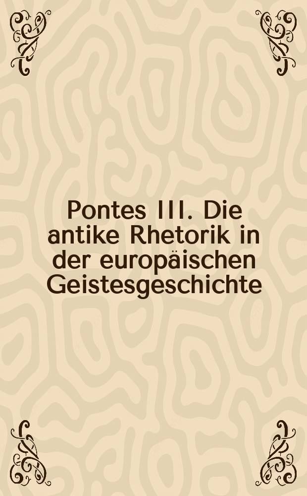 Pontes III. Die antike Rhetorik in der europäischen Geistesgeschichte = Античная риторика в европейской духовной истории