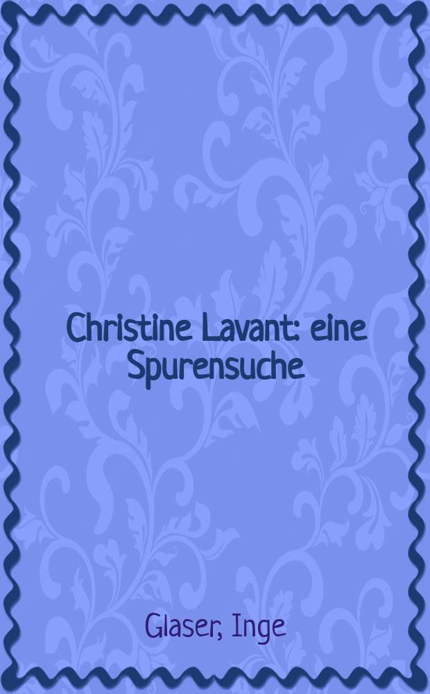 Christine Lavant : eine Spurensuche = Кристина Лавант