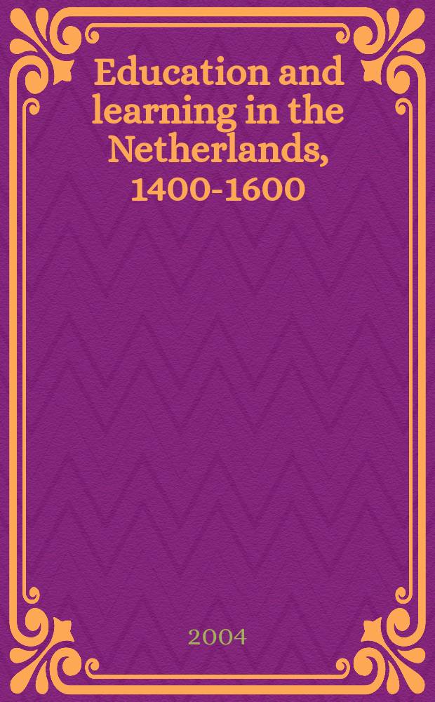 Education and learning in the Netherlands, 1400-1600 : essays in honour of Hilde de Ridder-Symoens = Образование и обучение в Нидерландах, 1400 - 1600
