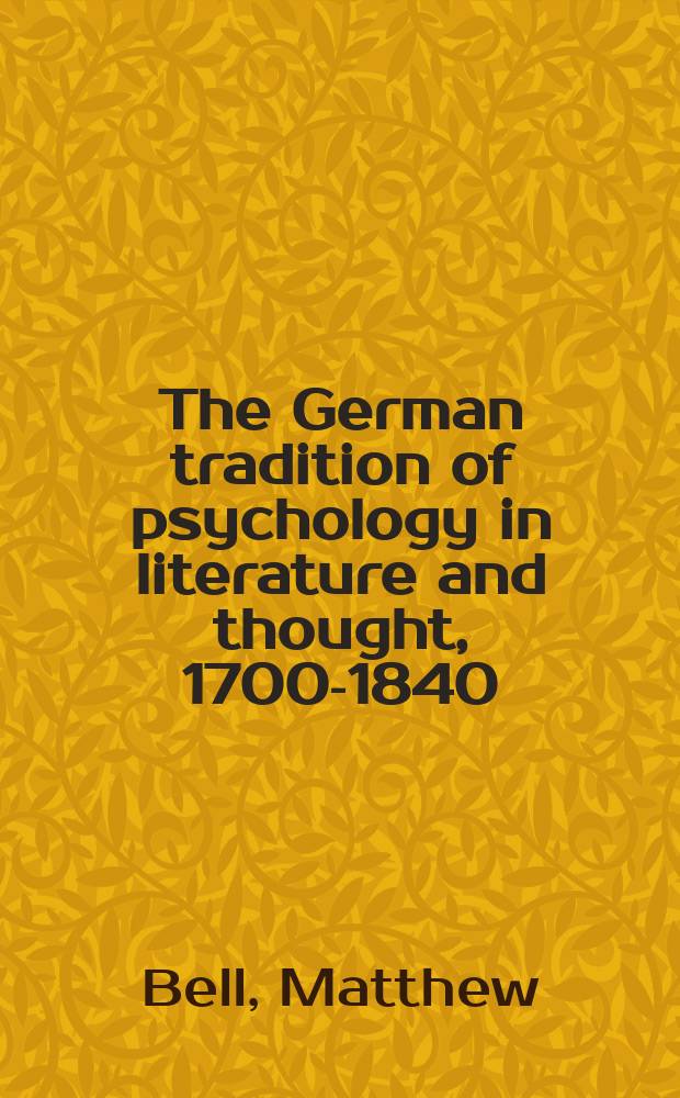 The German tradition of psychology in literature and thought, 1700-1840 = Немецкая традиционная психология в литературе и мысли, 1700 - 1840