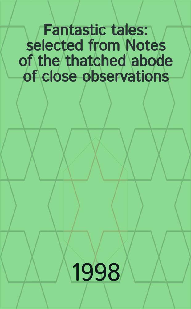 Fantastic tales : selected from Notes of the thatched abode of close observations