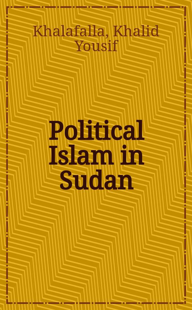 Political Islam in Sudan: political opportunities and mobilizing structures : Inaugural-Dissertation = Политический ислам в Судане. Политические перспективы и мобильные структуры