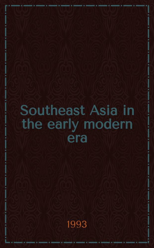 Southeast Asia in the early modern era : trade, power, and belief = Юго-Восточная Азия в эпоху раннего нового времени: торговля, власть и вера
