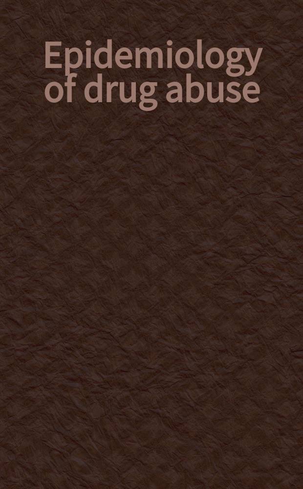 Epidemiology of drug abuse = Эпидемиология наркоманий.