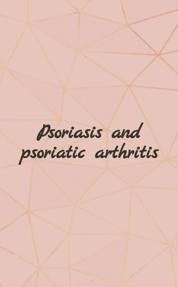 Psoriasis and psoriatic arthritis : an integrated approach = Псориаз и псориатический артрит. Интегрированный подход.