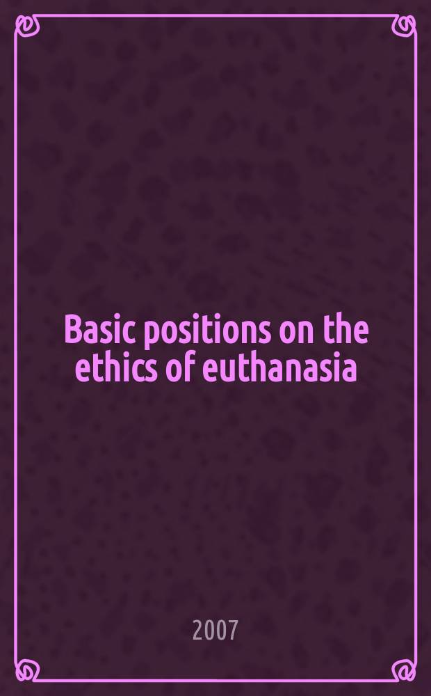 Basic positions on the ethics of euthanasia = Основные позиции по вопросу этики эвтаназии.