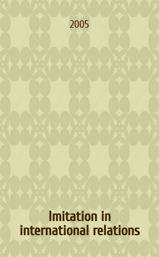 Imitation in international relations : observational learning, analogies, and foreign policy in Russia and Ukraine = Имитация в международных отношениях