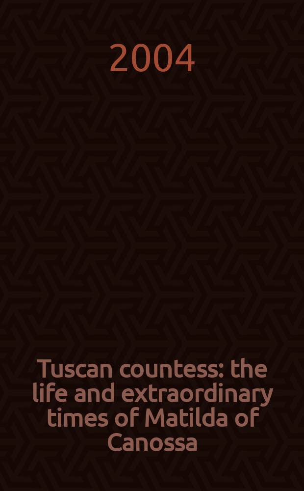 Tuscan countess : the life and extraordinary times of Matilda of Canossa = Тосканская графиня: жизнь в экстраординарное время Матильды Каносской