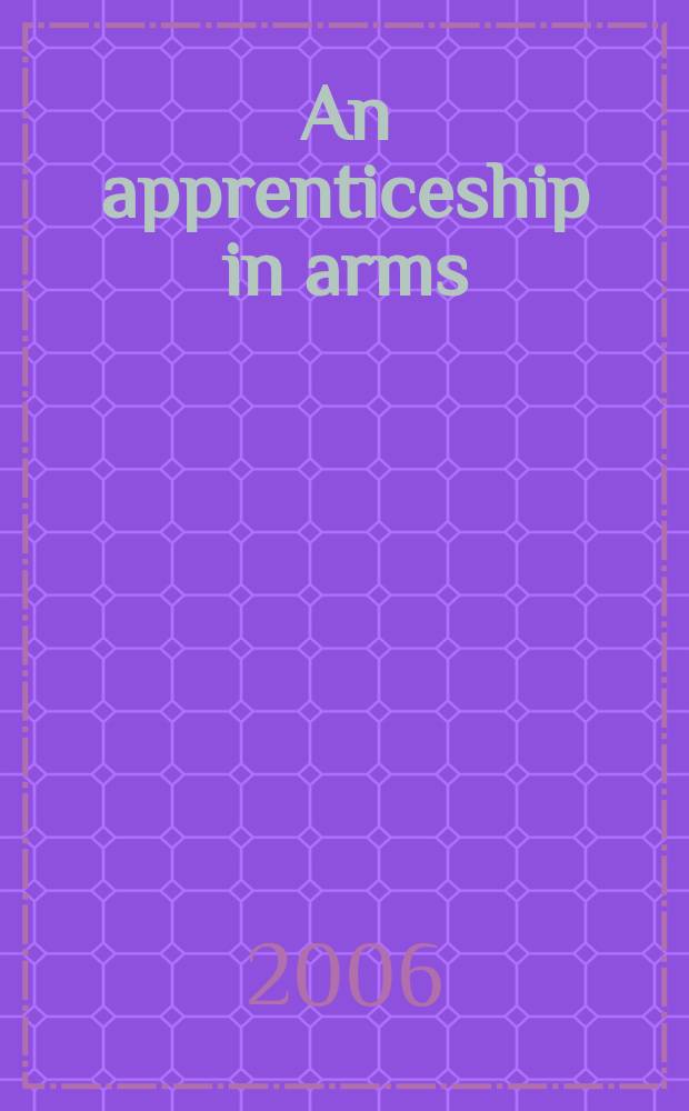 An apprenticeship in arms : the origins of the British Army, 1585-1702 = Обучение военных