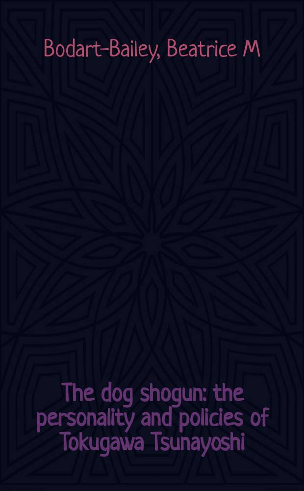 The dog shogun : the personality and policies of Tokugawa Tsunayoshi = Собачий сегун: личность и политика Токугавы Цунаеси