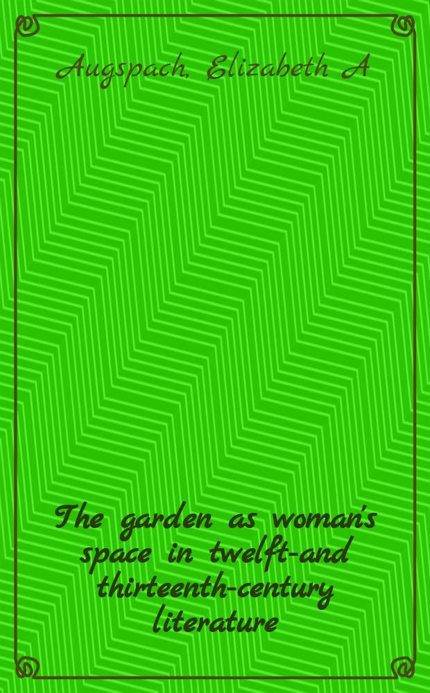 The garden as woman's space in twelfth- and thirteenth-century literature = Сад как пространство женщины в 12-13 веках