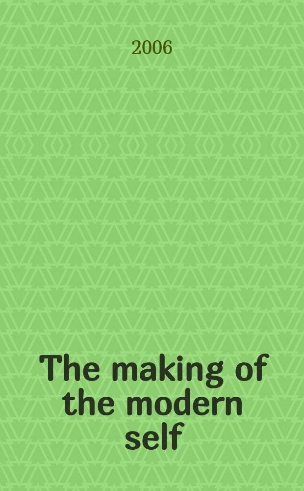 The making of the modern self : identity and culture in eighteenth-century England = Создание своего настоящего: идентичность и культура в 18-м веке в Англии