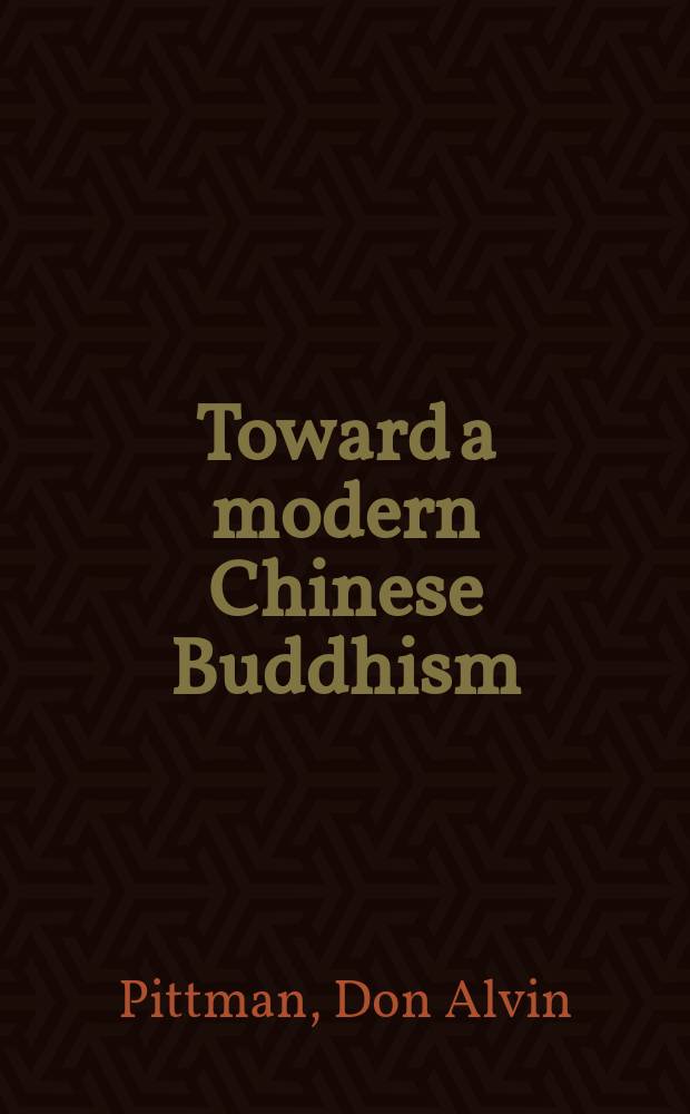 Toward a modern Chinese Buddhism : Taixu's reforms = К современнму китайскому буддизму