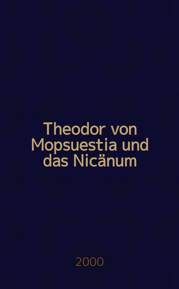 Theodor von Mopsuestia und das Nicänum : Studien zu den katechetischen Homilien = Феодор из Мопсуэстии и Никея
