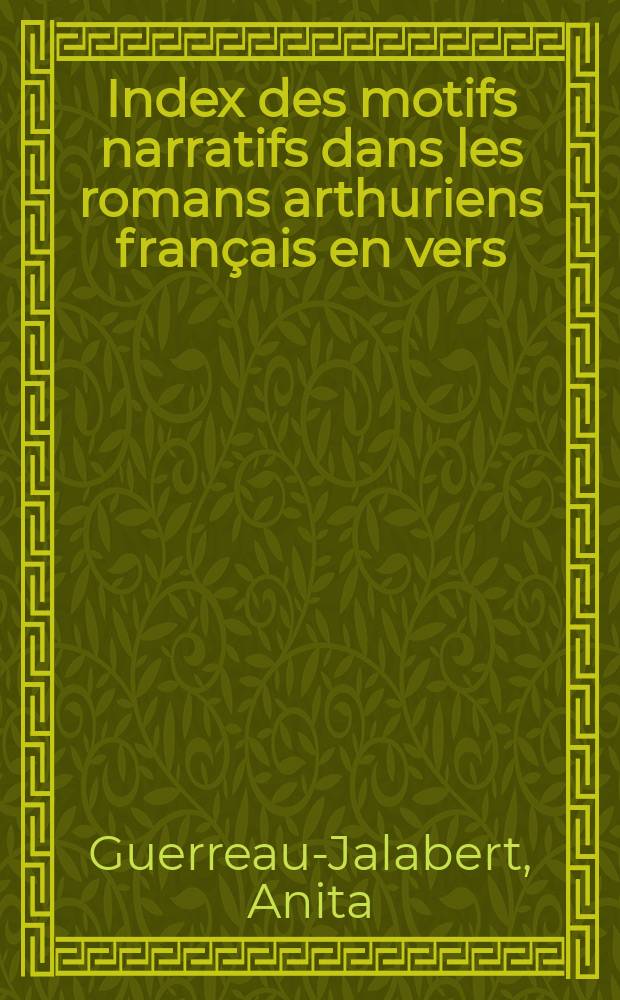 Index des motifs narratifs dans les romans arthuriens français en vers (XII-e-XIII-e siècles) = Motif-index of French Arthurian verse romances (XIIth-XIIIth cent.) = Указатель темы повествований в Артуровских романах во французской версии(12-13вв)