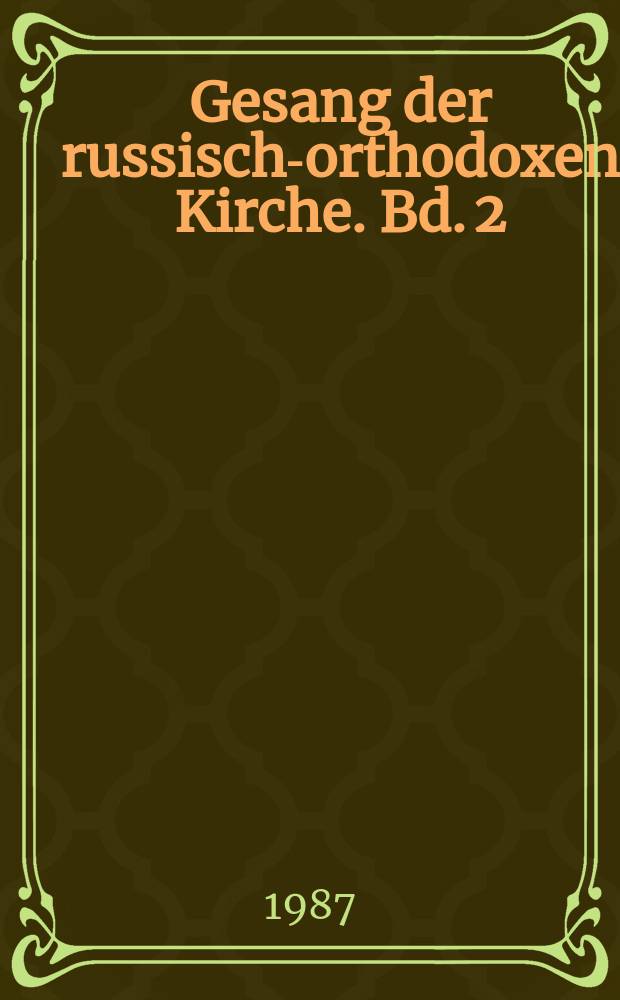 Gesang der russisch-orthodoxen Kirche. Bd. 2 : Zweite Epoche (Mitte des 17. Jahrhunderts bis 1918)