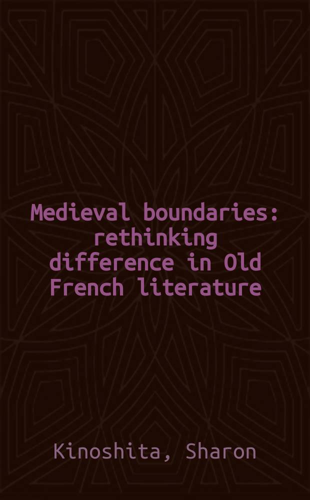 Medieval boundaries : rethinking difference in Old French literature = Средневековые границы
