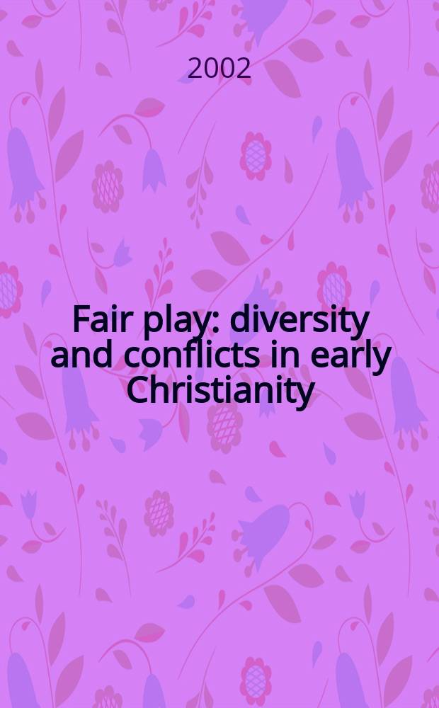 Fair play: diversity and conflicts in early Christianity : essay in honour of Heikki Räisänen = Игра по правилам