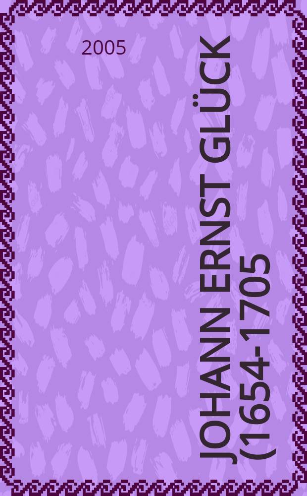 Johann Ernst Glück (1654-1705) : Pastor, Philologe, Volksaufklärer im Baltikum und in Russland = Иоганн Эрнст Глюк (1654-1705): Пастор, филолог, просветитель народа в странах Балтии и в России