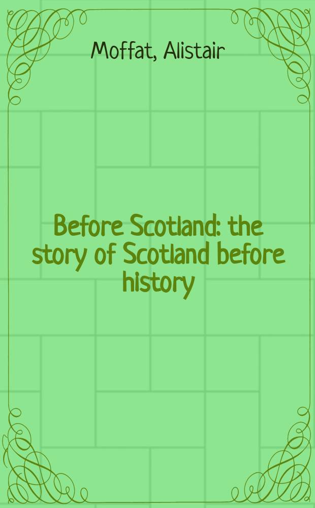 Before Scotland : the story of Scotland before history = До Шотландии: история Шотландии до истории