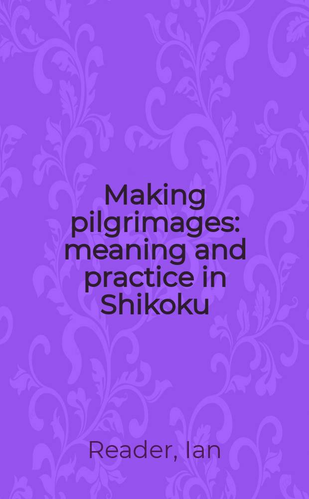 Making pilgrimages : meaning and practice in Shikoku = Становление паломников