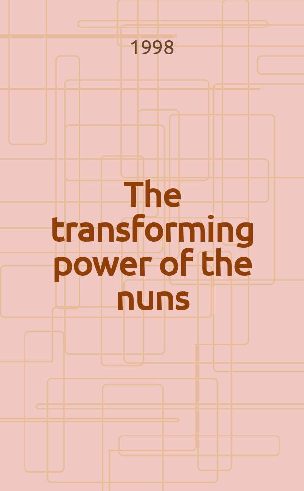The transforming power of the nuns : women, religion, and cultural change in Ireland, 1750-1900 = Преобразующая сила монахинь