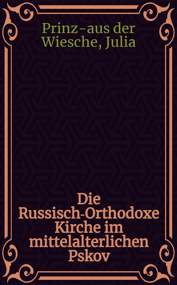Die Russisch-Orthodoxe Kirche im mittelalterlichen Pskov = Русская православная церковь в средневековом Пскове
