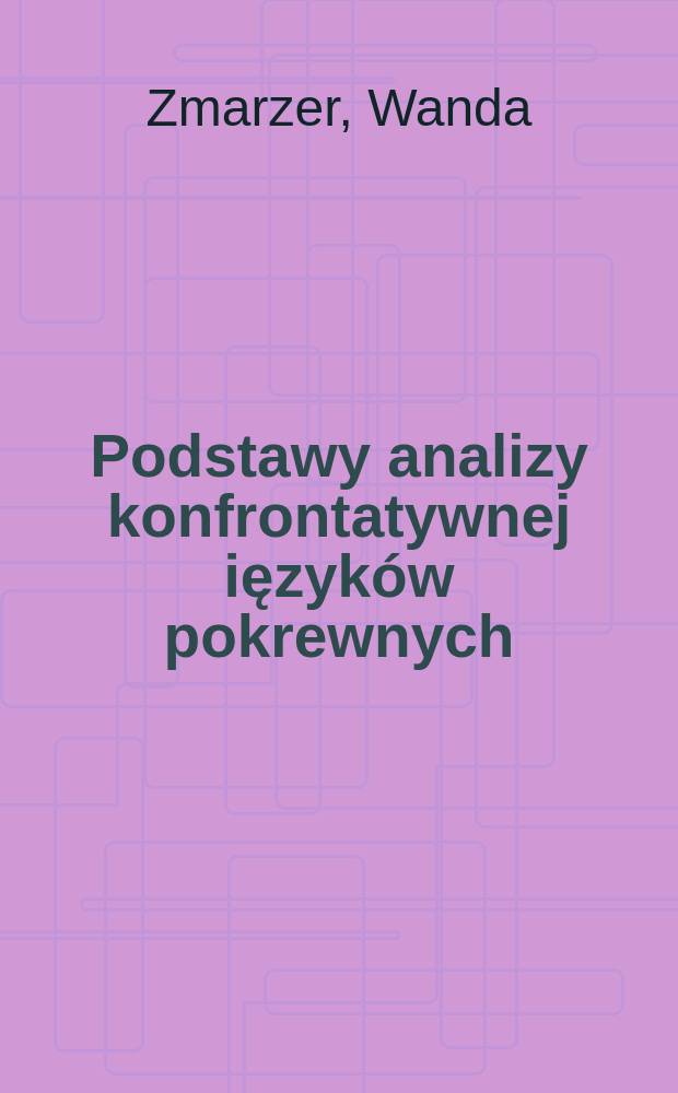 Podstawy analizy konfrontatywnej ięzyków pokrewnych (rosyjskiego i polskiego) = Основы сравнительного анализа пограничных языков(польского и русского)